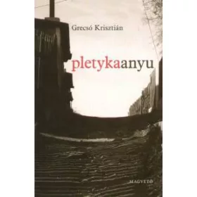 Grecsó Krisztián: Pletykaanyu