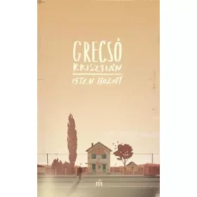 Grecsó Krisztián: Isten hozott