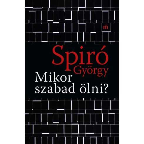 Spiró György: Mikor szabad ölni?