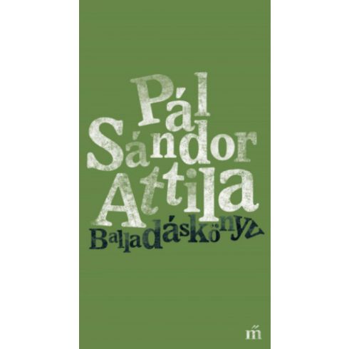 Pál Sándor Attila: Balladáskönyv