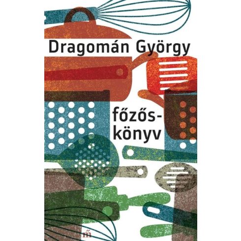 Dragomán György: Főzőskönyv