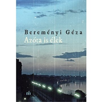 Bereményi Géza: Azóta is élek