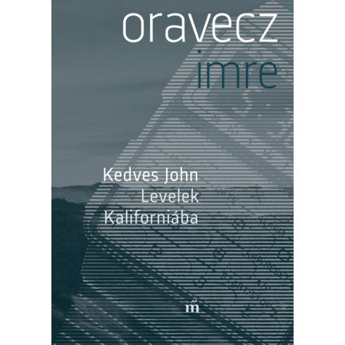 Oravecz Imre: Kedves John. Levelek Kaliforniába