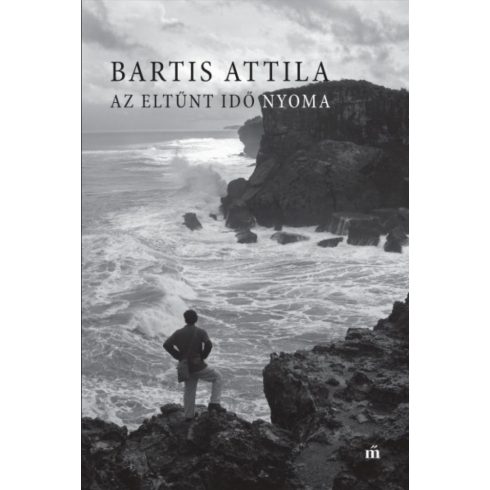 Bartis Attila: Az eltűnt idő nyoma