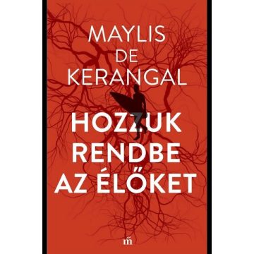 Maylis de Kerangal: Hozzuk rendbe az élőket