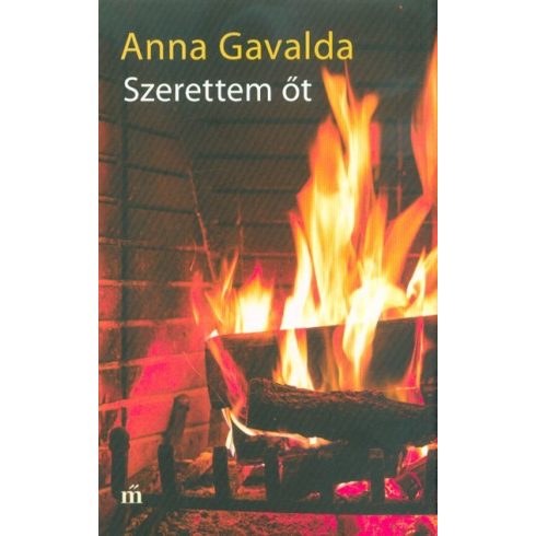 Anna Gavalda: Szerettem őt
