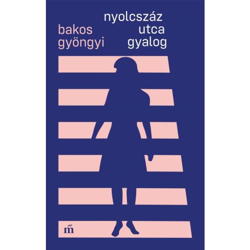 Bakos Gyöngyi: Nyolcszáz utca gyalog