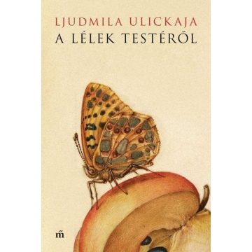 Ljudmila Ulickaja: A lélek testéről