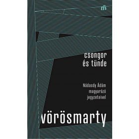   Vörösmarty Mihály: Csongor és Tünde - Nádasdy Ádám magyarázó jegyzeteivel