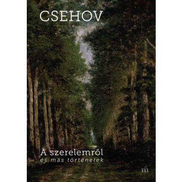 Csehov Anton Pavlovics: A szerelemről és más történetek