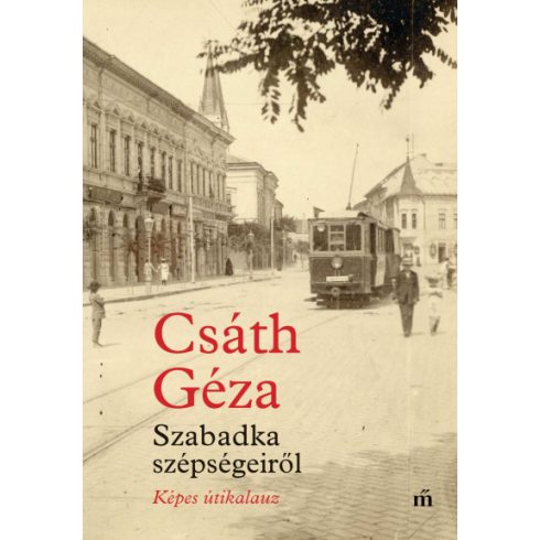 Csáth Géza: Szabadka szépségeiről - Képes útikalauz