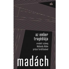   Madách Imre, Nádasdy Ádám: Az ember tragédiája - Eredeti szöveg Nádasdy Ádám prózai fordításával