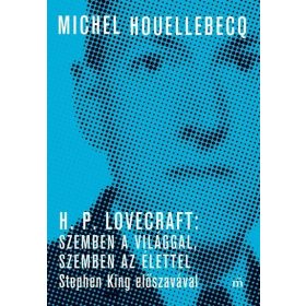   Michel Houellebecq: H. P. Lovecraft: Szemben a világgal, szemben az élettel. Stephen King előszavával