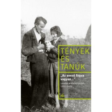   Kollai István (szerk.): „Az evező fogva vagyon…” Levelek a kitelepítésből, 1951–1953 - Tények és Tanúk