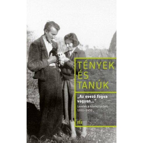 Kollai István (szerk.): „Az evező fogva vagyon…” Levelek a kitelepítésből, 1951–1953 - Tények és Tanúk