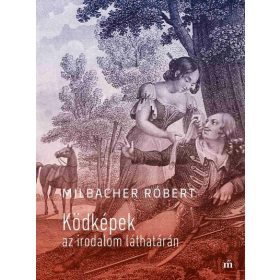 Milbacher Róbert: Ködképek az irodalom láthatárán
