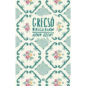 Grecsó Krisztián: Apám üzent