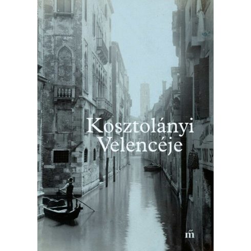 Előrendelhető: Schmal Alexandra (szerk): Kosztolányi Velencéje