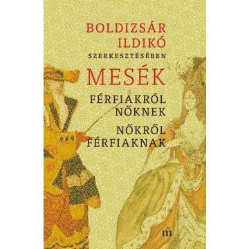   Előrendelhető: Boldizsár Ildikó: Mesék férfiakról nőknek, nőkről férfiaknak