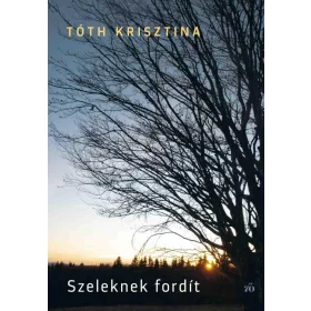   Tóth Krisztina: Szeleknek fordít (Névre szólóan dedikálható)