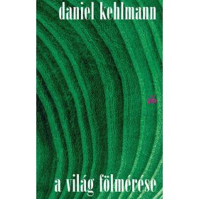 Daniel Kehlmann: A világ fölmérése