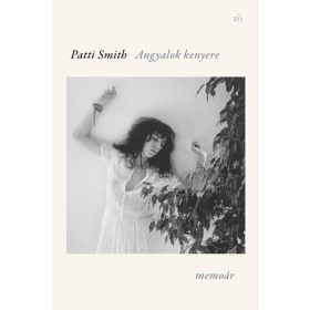 Patti Smith: Angyalok kenyere