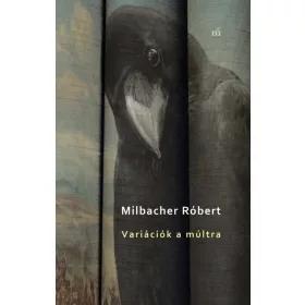   Milbacher Róbert: Variációk a múltra (Két áltörténeti kisregény)