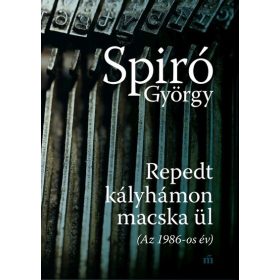   Spiró György: Repedt kályhámon macska ül (Az 1986-os év)