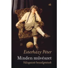   Esterházy Péter: Minden művészet - Válogatott beszélgetések