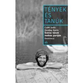   Előrendelhető: Csáki Judit: Száraz tónak nedves partján - Életútinterjú - Tények és Tanúk