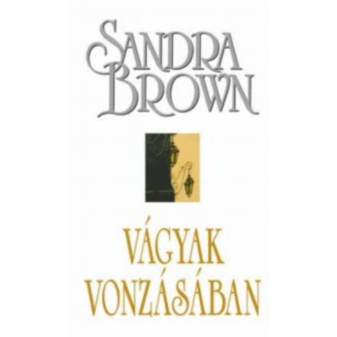 Sandra Brown Vágyak vonzásában (antikvár)