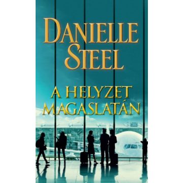 Danielle Steel: A helyzet magaslatán