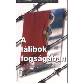   Eberhard Mühlan: A TÁLIBOK FOGSÁGÁBAN /A "SHELTER NOW" MUNKATÁRSAINAK DRÁMAI ÉLMÉNYEI AFGANISZTÁNBAN