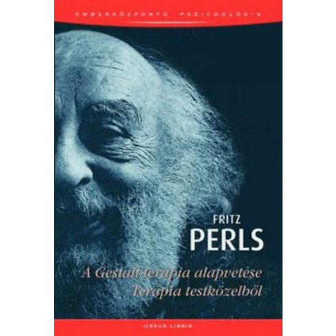 Fritz Perls: A Gestalt-terápia alapvetése - Terápia testközelből