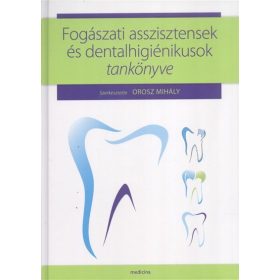   Orosz Mihály: Fogászati asszisztensek és dentalhigiénikusok tankönyve