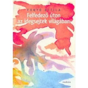 Fonyó Attila: Felfedező úton az idegsejtek világában
