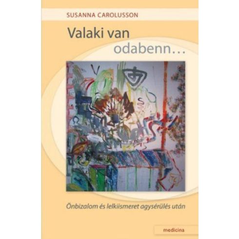 CAROLUSSON, SUSANNA: VALAKI VAN ODABENN... - ÖNBIZALOM ÉS LELKIISMERET AGYSÉRÜLÉS UTÁN