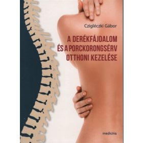   Czigléczki Gábor: A derékfájdalom és a porckorongsérv otthoni kezelése