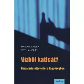   Marjai Kamilla: Vízből katicát? - Hozzátartozói jelenlét a függőségben