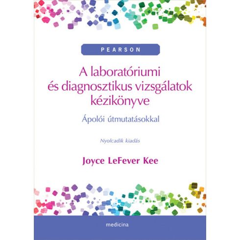 Joyce LeFever Kee: A laboratóriumi és diagnosztikus vizsgálatok kézikönyve - Ápolói útmutatásokkal