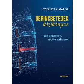   Czigléczki Gábor: Gerincbetegek kézikönyve - Fájó kérdések, segítő válaszok (új kiadás)