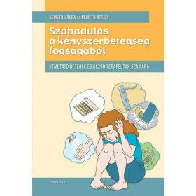   Németh Laura: Szabadulás a kényszerbetegség fogságából - Útmutató betegek és kezdő terapeuták szárára