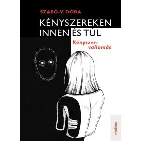   Szabó-V. Dóra: Kényszereken innen és túl - Kényszer-vallomás