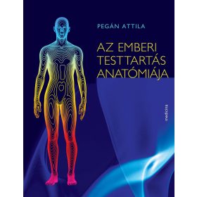 PEGÁN ATTILA: AZ EMBERI TESTTARTÁS ANATÓMIÁJA