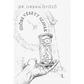 Dr. Orbán Győző: Időbe vésett szavak I.