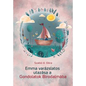   Szabó-V. Dóra: Emma varázslatos utazása a Gondolatok Birodalmába