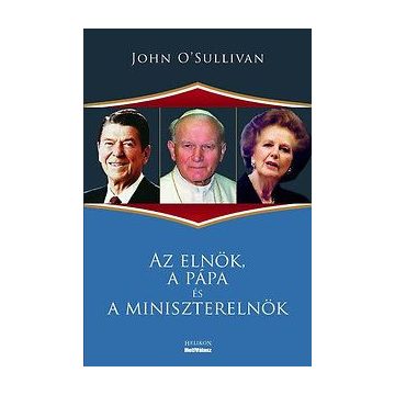 John O’Sullivan: Az elnök, a pápa és a miniszterelnök