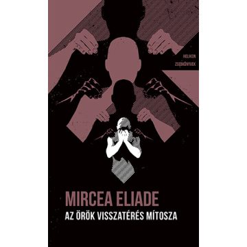   Mircea Eliade: Az örök visszatérés mítosza - Helikon Zsebkönyvek 132.
