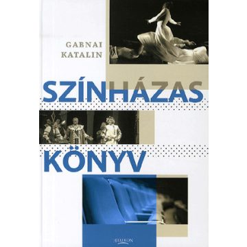   Gabnai Katalin: Színházas könyv - Szülőknek, nevelőknek, színházbarátoknak