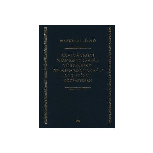 Komáromi László (szerk.): Az ​almánfalvi Niamessny család története és Dr. Niamessny Mihály a XX. század közéletében (antikvár)